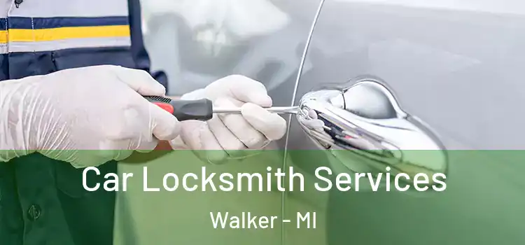 Car Locksmith Services Walker - MI